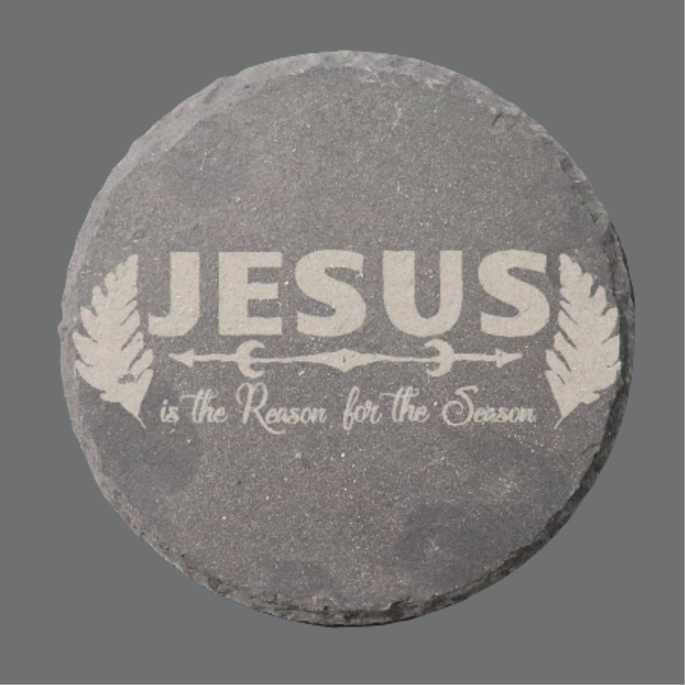 Round Slate Coaster - "Jesus is the reason..."