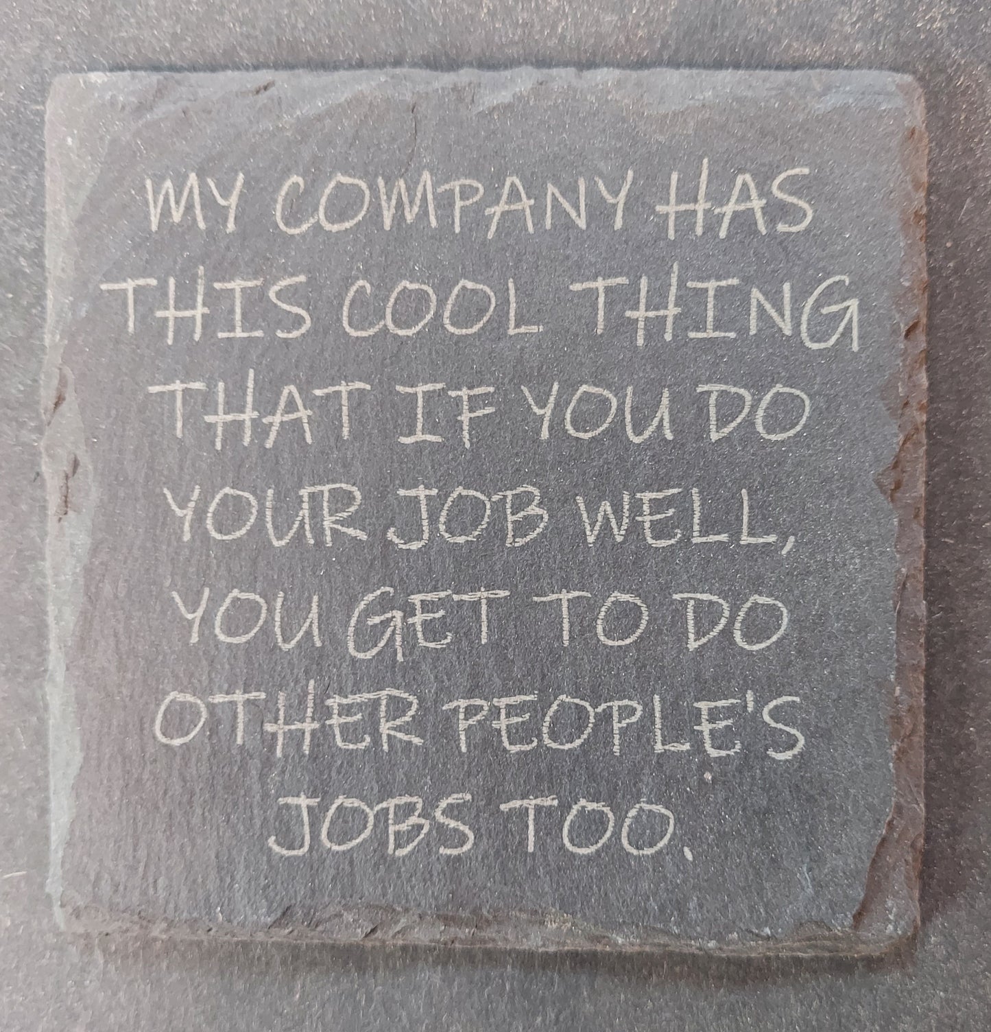 Slate Coaster - "...other people's jobs..."