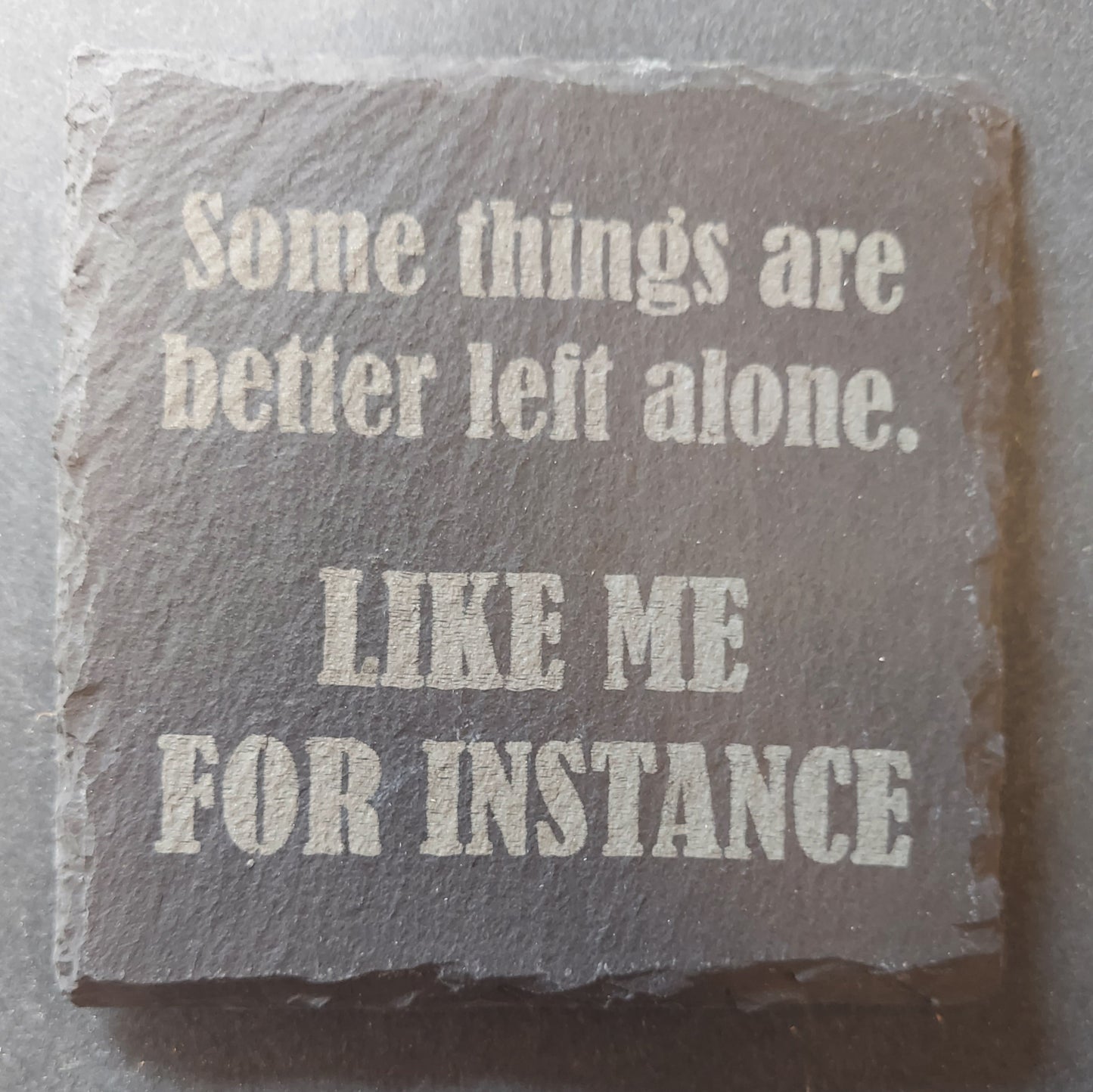 Slate Coaster - "...better left alone..."