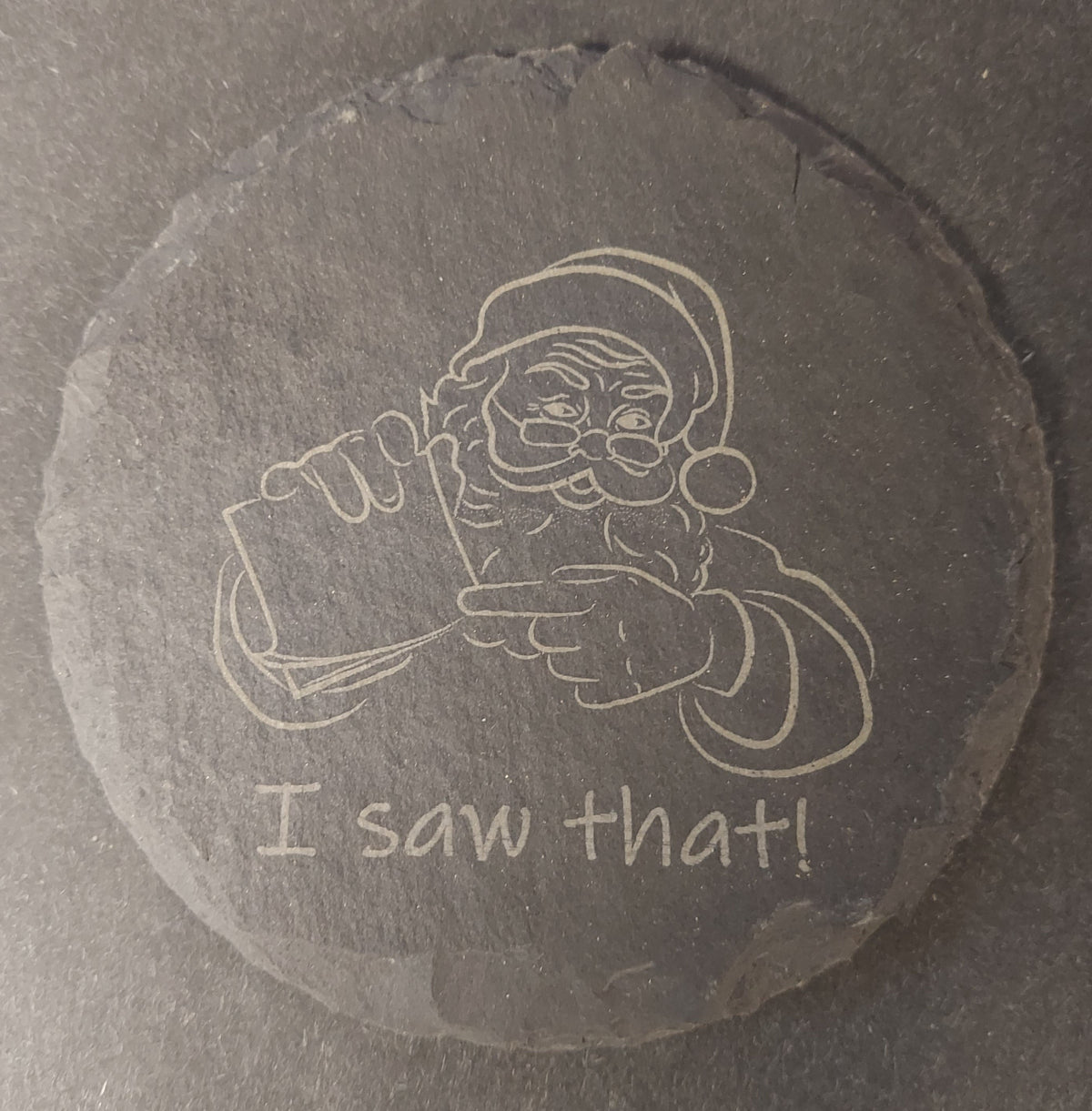 Round Slate Coaster - "I SAW THAT"