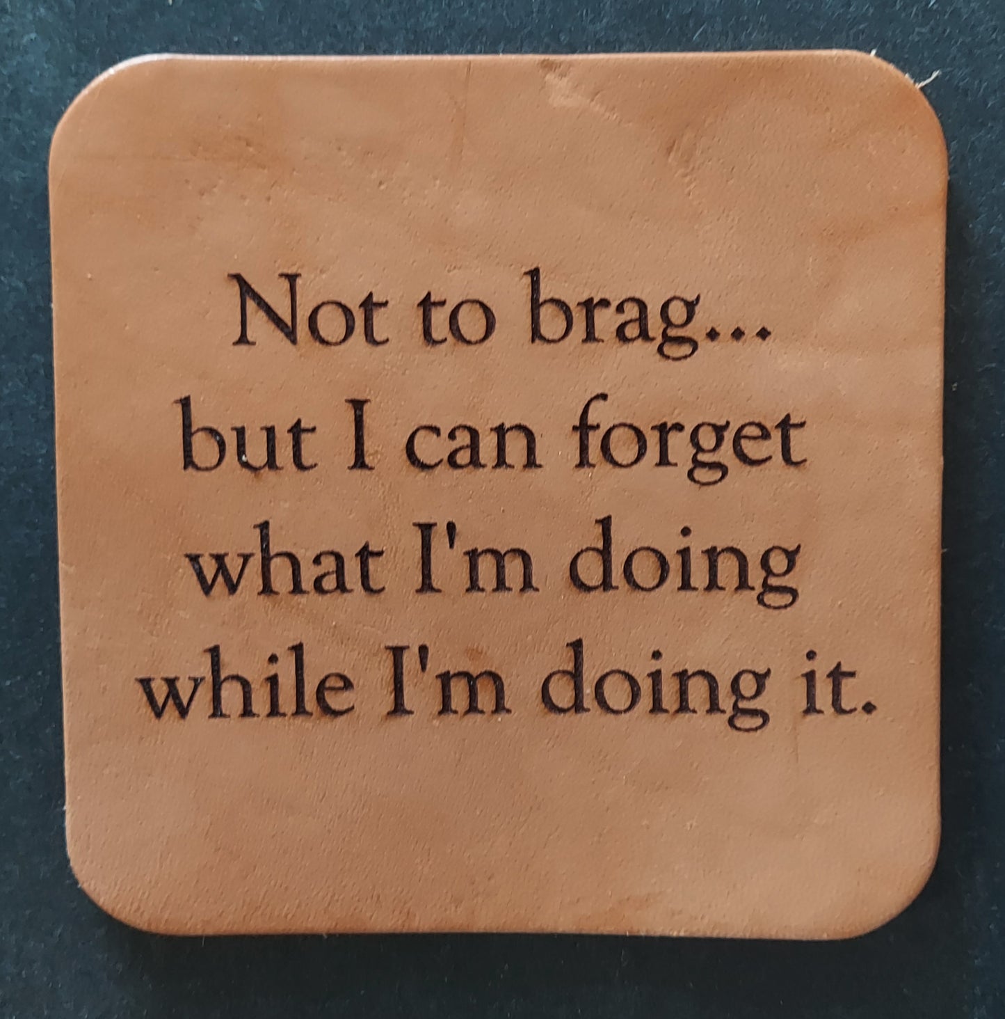 Leather Coaster - "Not to brag..."