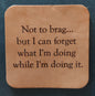 Leather Coaster - "Not to brag..."