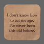 Leather Coaster - "...act my age..."