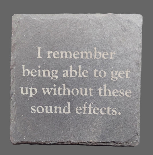Slate Coaster - "...getting up...sound effects."