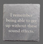 Slate Coaster - "...getting up...sound effects."