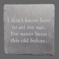 Slate Coaster - "act my age..."