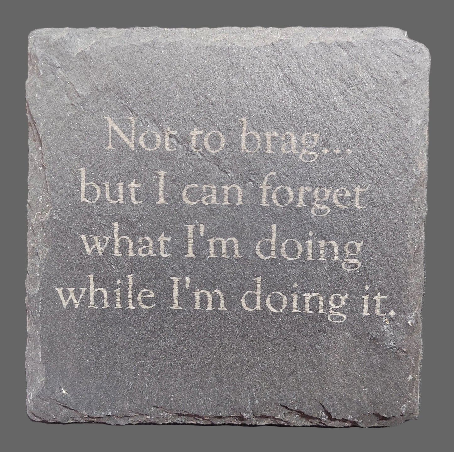Slate Coaster - "Not to brag..."