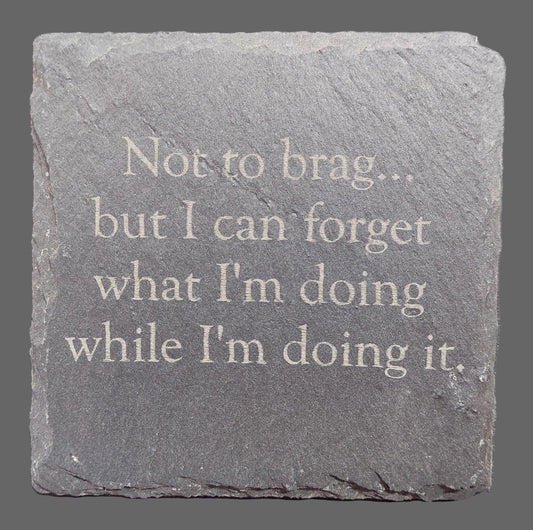 Slate Coaster - "Not to brag..."