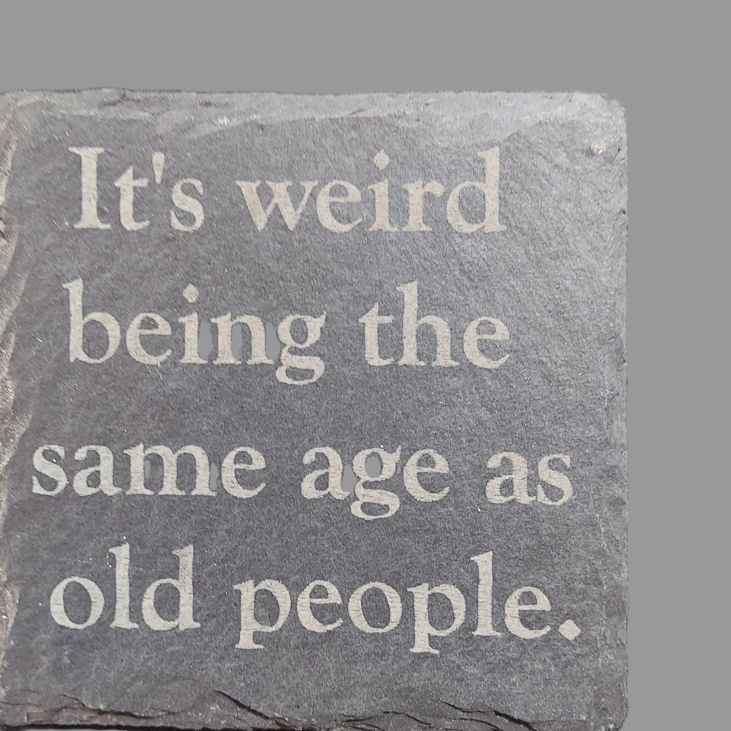 Slate Coaster - "Same Age as Old People"
