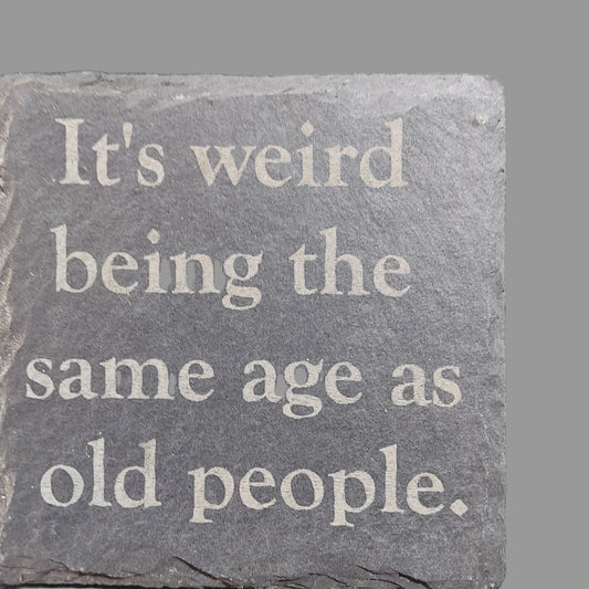 Slate Coaster - "Same Age as Old People"