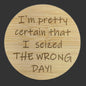 Magnetic Bottle Opener - "Seized the Wrong Day"