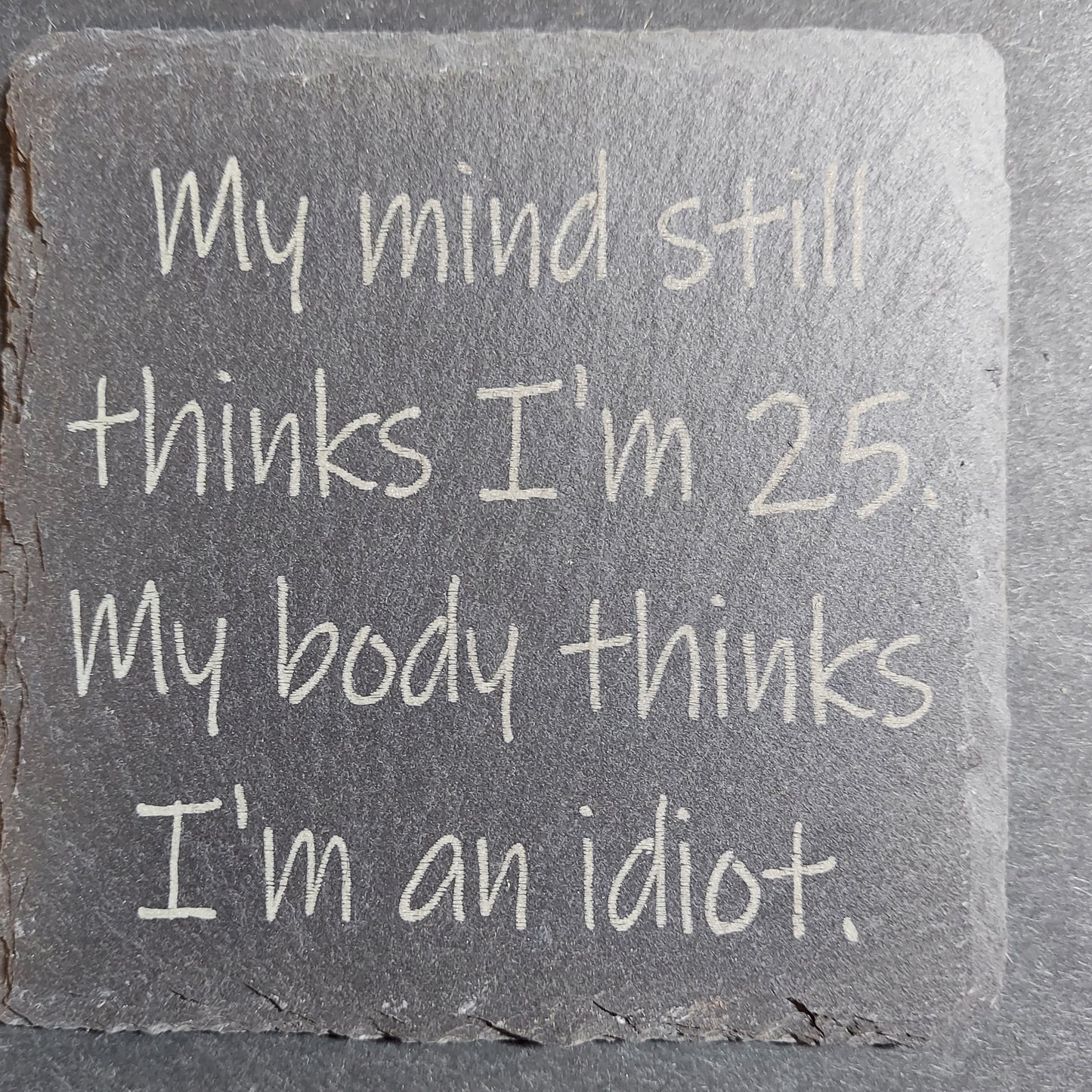 Slate Coaster - "My mind...25...Body..."