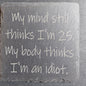 Slate Coaster - "My mind...25...Body..."
