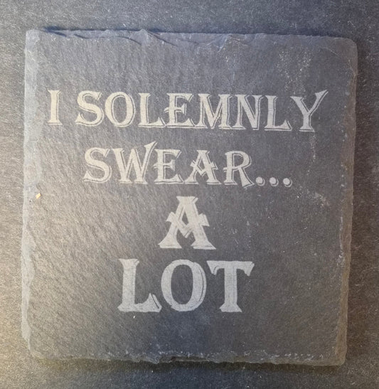 Slate Coaster - "...I SOLEMNLY SWEAR..."