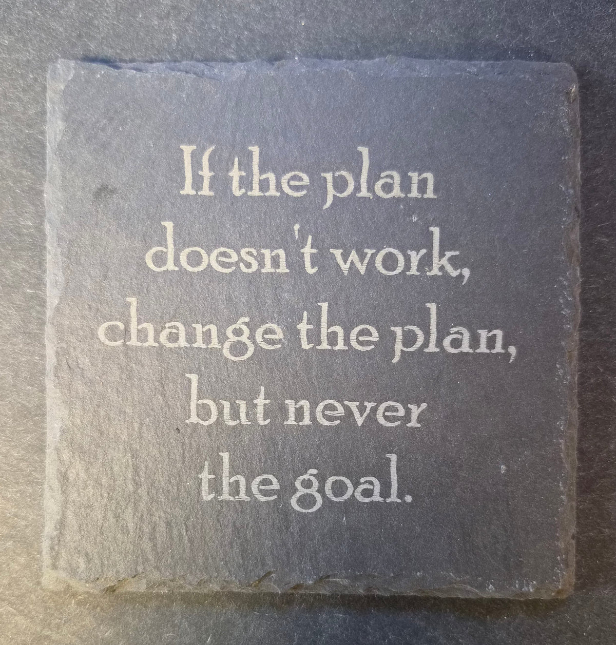 Slate Coaster - "...CHANGE THE PLANS..."