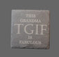 Slate Coaster - "TGIF - This Grandma is Fabulous"