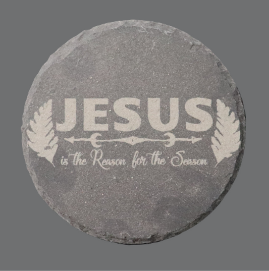 Slate Coaster - "Jesus is the Reason..."