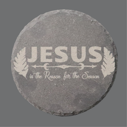 Round Slate Coaster - "Jesus is the reason..."