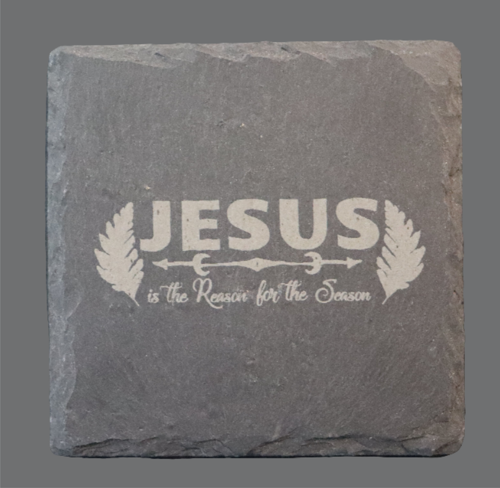 Slate Coaster - "Jesus is the reason..."