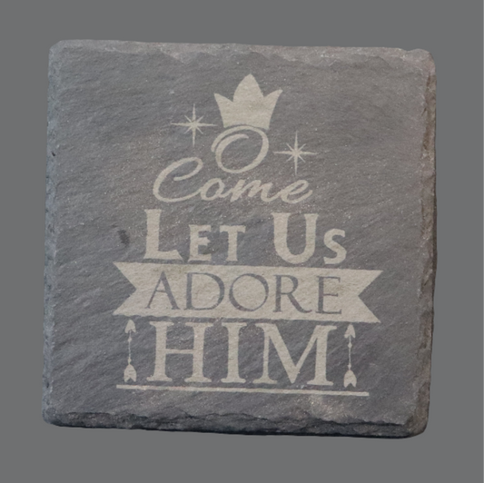 Slate Coaster - "O Come Let Us Adore Him"