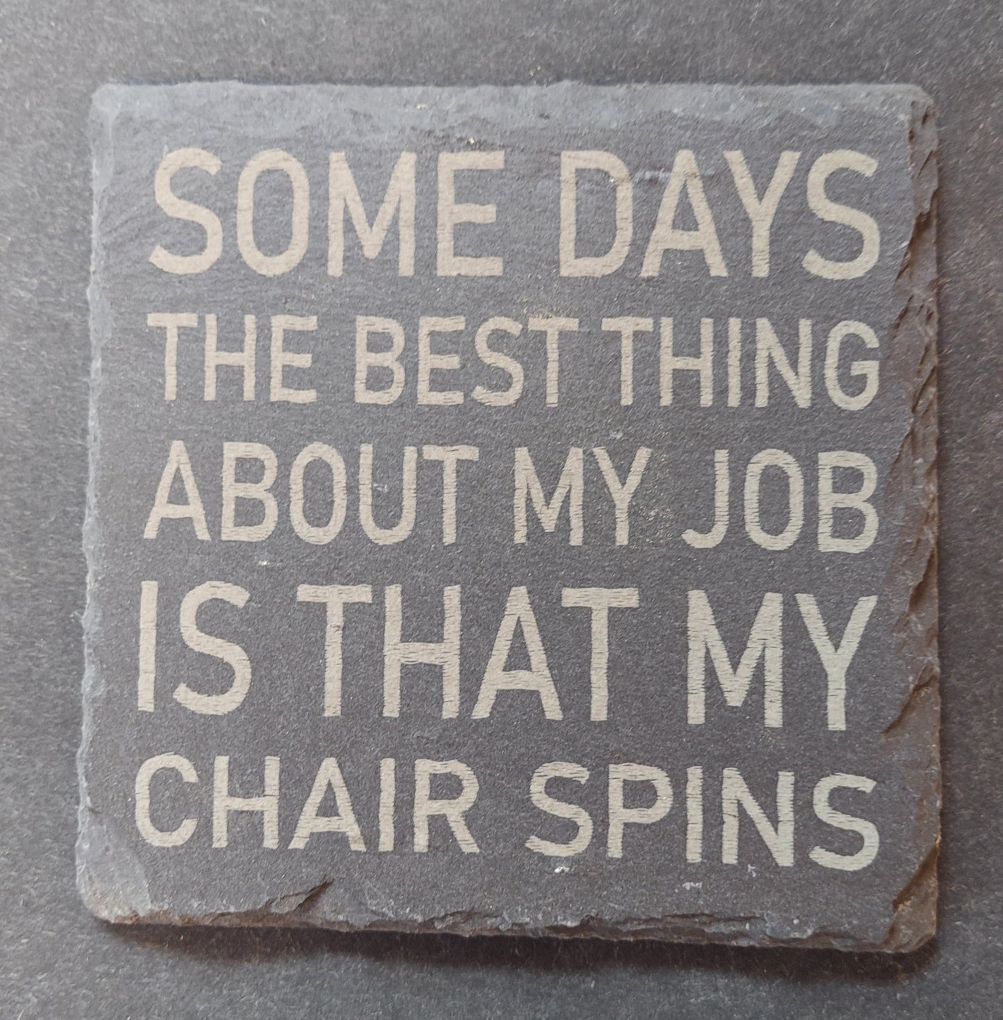 Slate Coaster - "Some Days...Chair Spins"