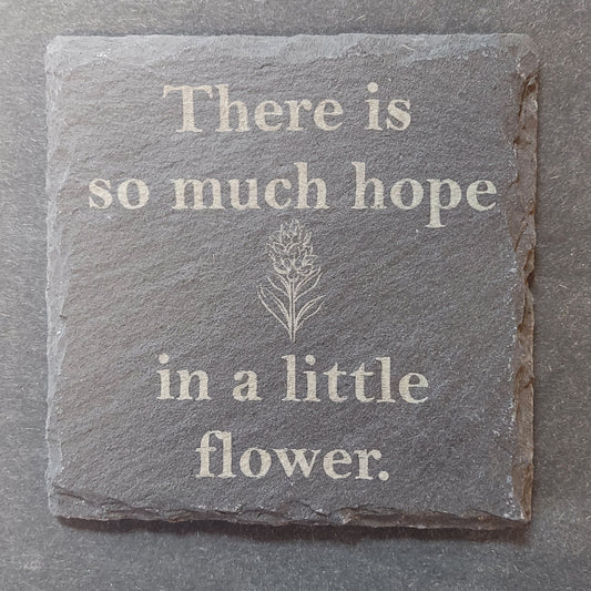 Slate Square Coaster - "So Much Hope in a Flower