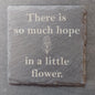 Slate Square Coaster - "So Much Hope in a Flower