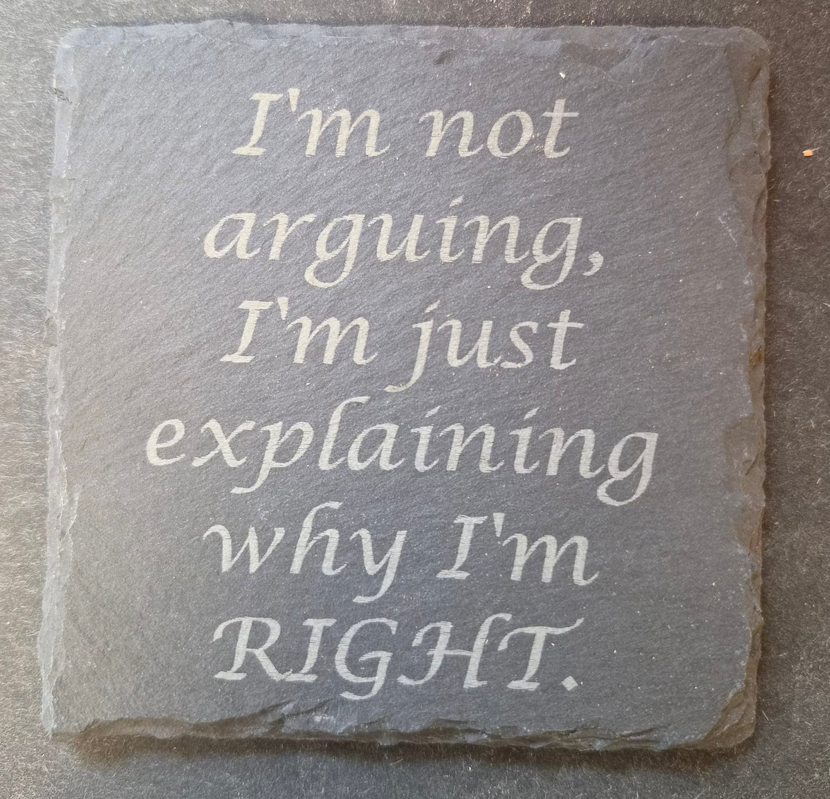 Slate Coaster - "I'M NOT ARGUING..."