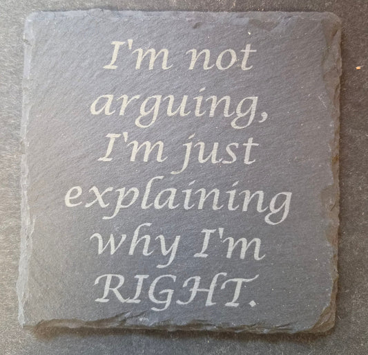 Slate Coaster - "I'M NOT ARGUING..."
