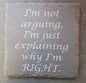 Slate Coaster - "I'M NOT ARGUING..."