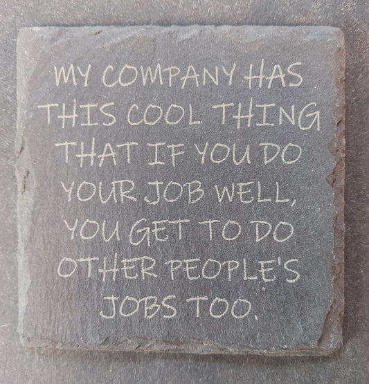 Slate Coaster - "...other people's jobs..."
