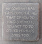 Slate Coaster - "...other people's jobs..."