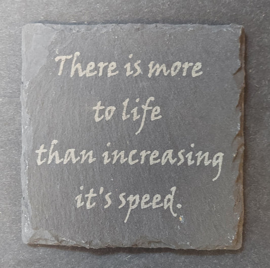 Slate Coaster - "...MORE TO LIFE..."
