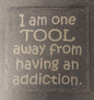 Slate Square Coaster - "...TOOL...ADDICTION"