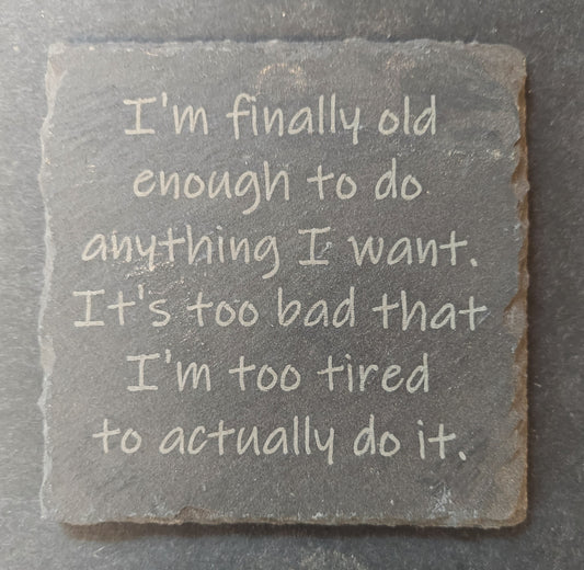Slate Coaster - "...TOO TIRED TO ACTUALLY DO IT."