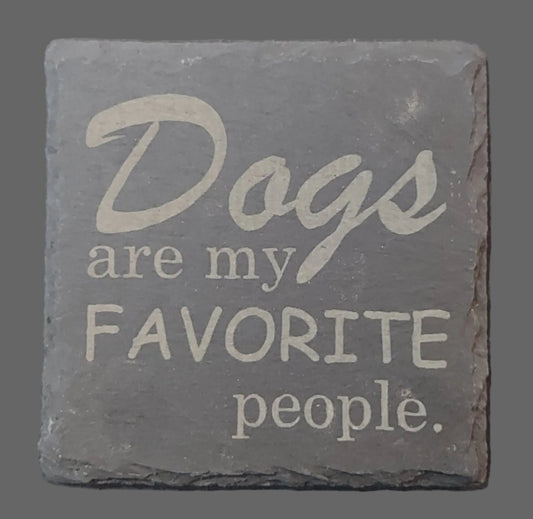 Slate Coaster - "Dogs are my Favorite People"