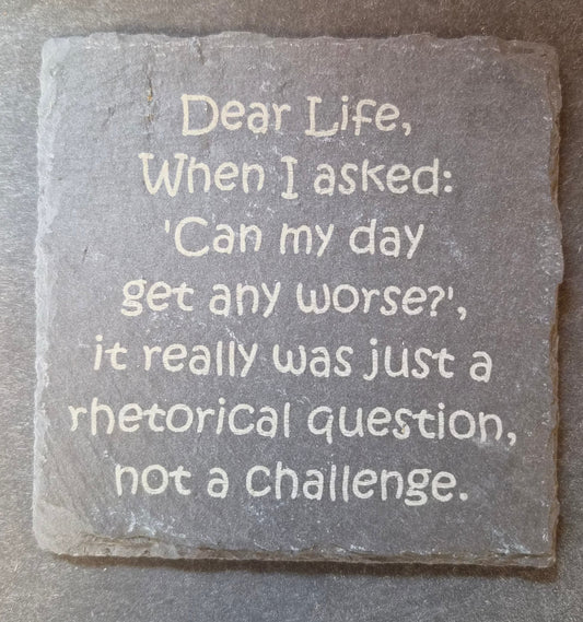 Slate Coaster - "...RHETORICAL QUESTION..."