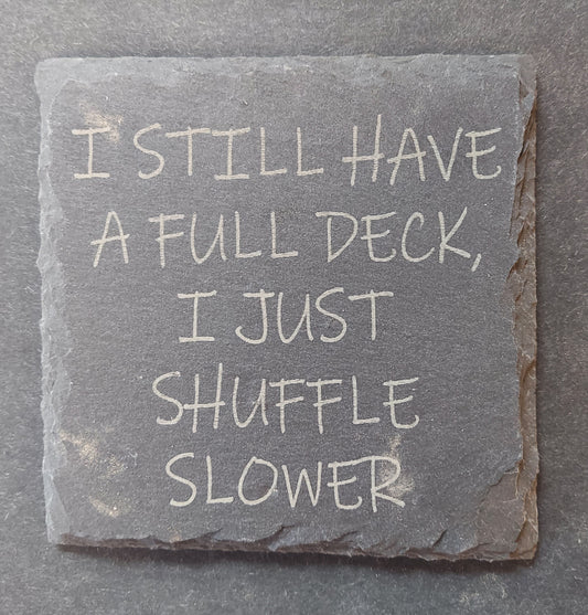 Slate Coaster - "Full Deck...Shuffle Slower"