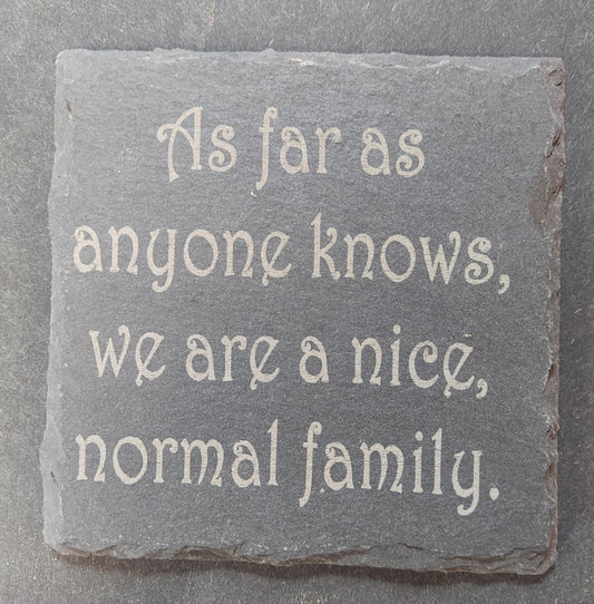 Slate Square Coaster - "...NICE, NORMAL FAMILY"