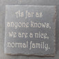 Slate Square Coaster - "...NICE, NORMAL FAMILY"
