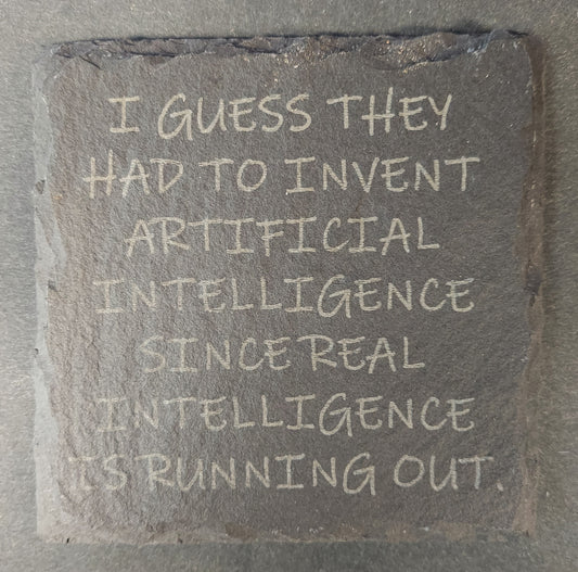 Slate Coaster - "...ARTIFICIAL INTELLIGENCE..."