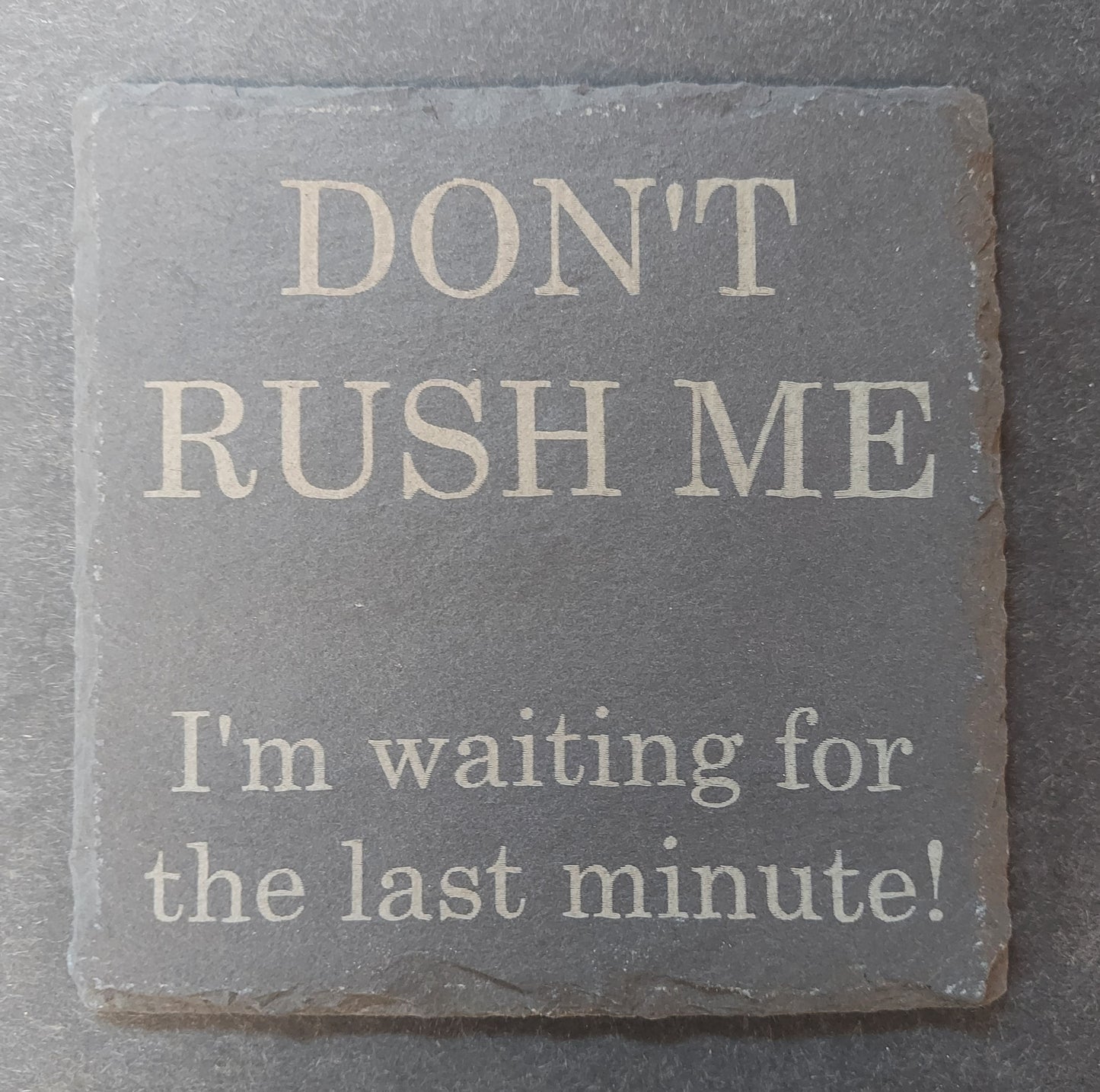 Slate Square Coaster - "DON'T RUSH ME"