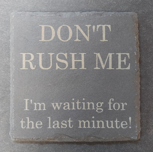 Slate Square Coaster - "DON'T RUSH ME"