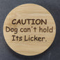 Magnetic Bottle Opener - "Caution: Dog Can't Hold its Licker"