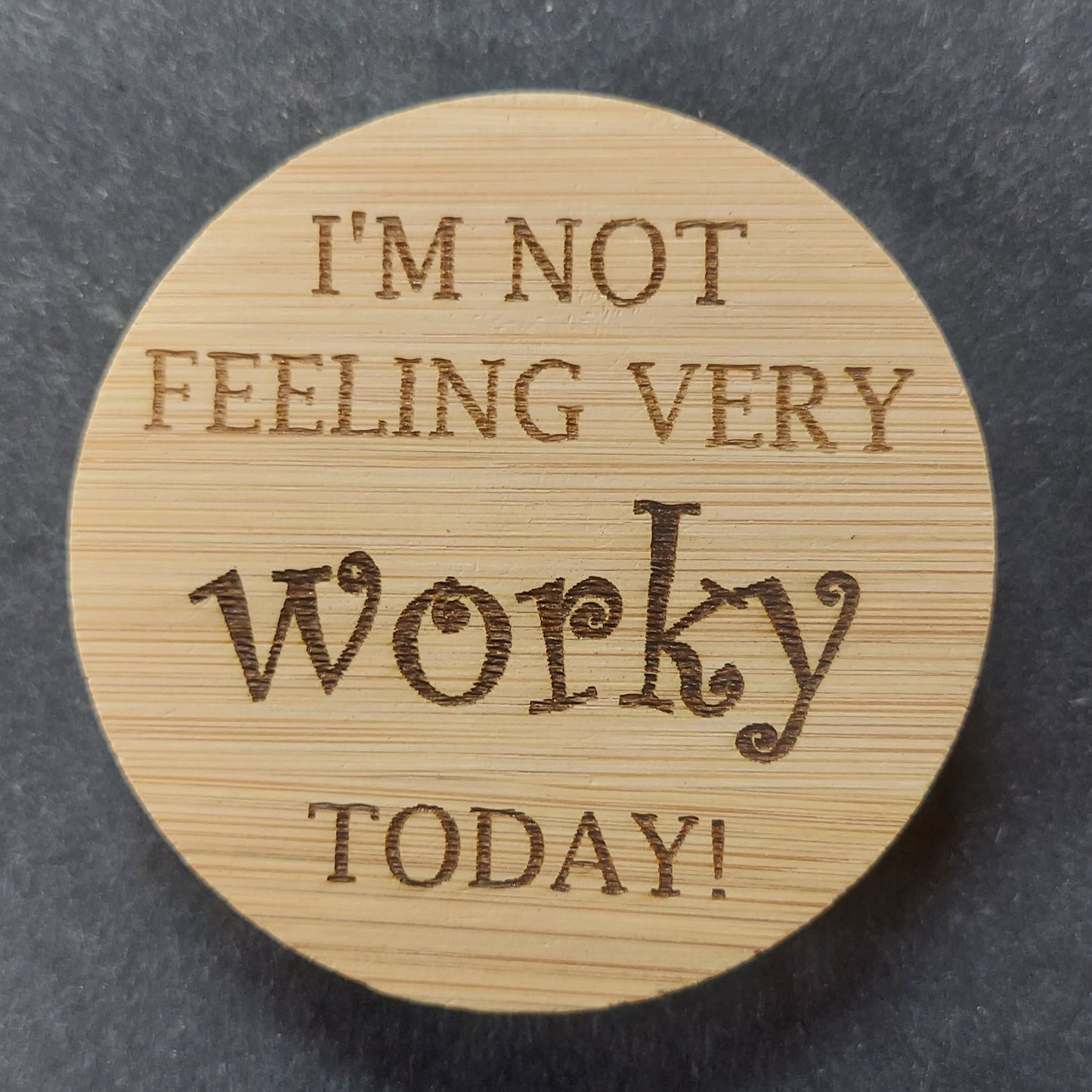 Magnetic Bottle Opener - "Not Feeling WORKY"