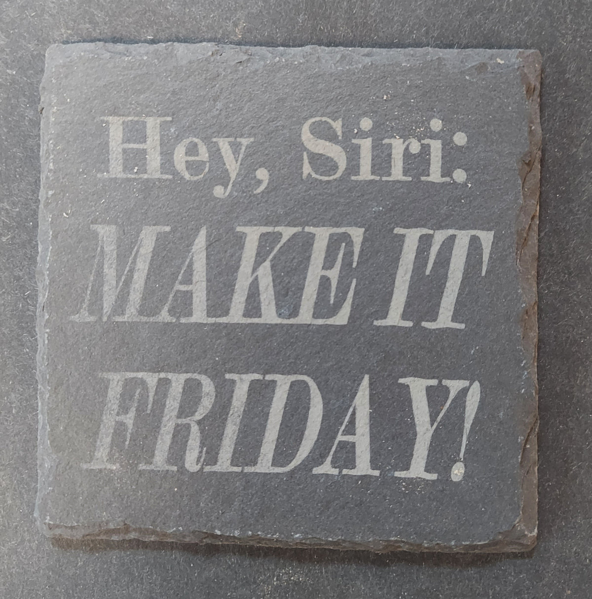 Slate Square Coaster - "HEY SIRI: MAKE IT FRIDAY!"
